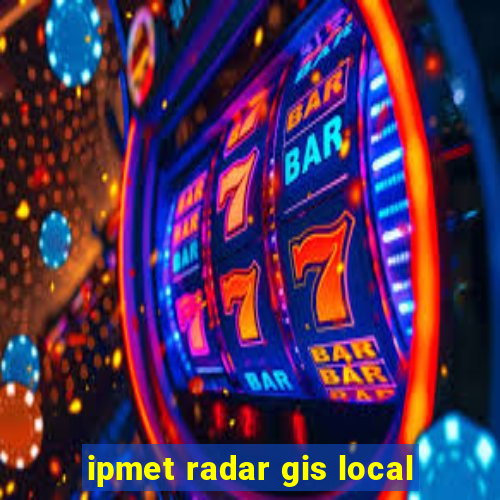 ipmet radar gis local